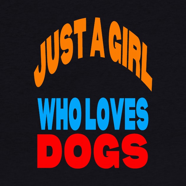 Just a girl who loves dogs by Evergreen Tee